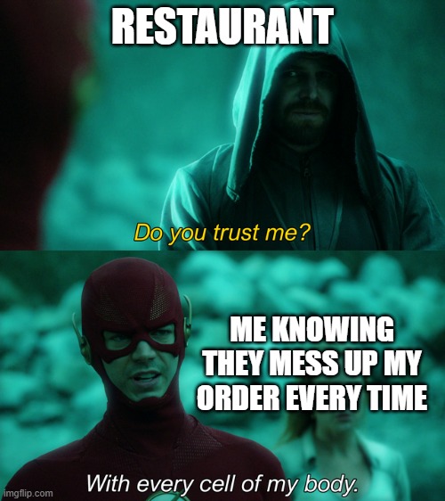 Do you trust me? | RESTAURANT; ME KNOWING THEY MESS UP MY ORDER EVERY TIME | image tagged in do you trust me | made w/ Imgflip meme maker