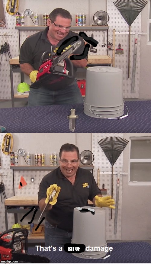 thats like a bit of damage because i was lazy | BIT OF | image tagged in thats a lot of damage | made w/ Imgflip meme maker