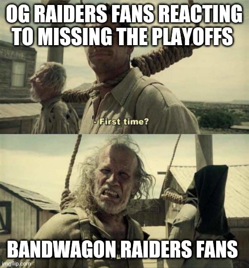 Buster Scruggs First Time | OG RAIDERS FANS REACTING TO MISSING THE PLAYOFFS; BANDWAGON RAIDERS FANS | image tagged in buster scruggs first time | made w/ Imgflip meme maker