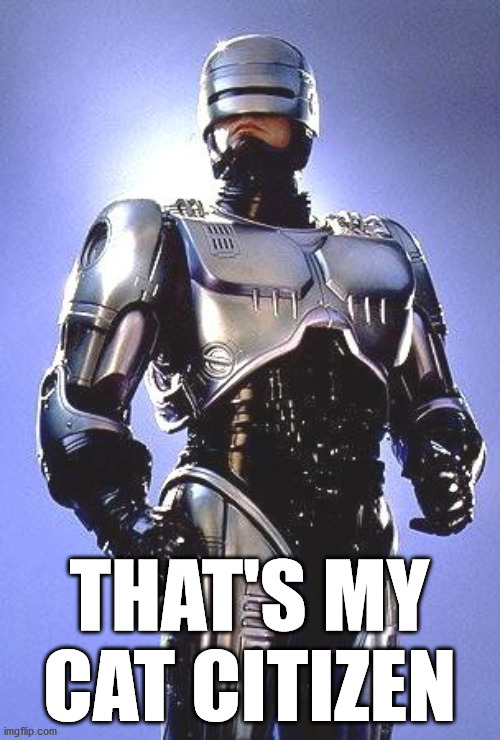 Robocop 1987 | THAT'S MY CAT CITIZEN | image tagged in robocop 1987 | made w/ Imgflip meme maker