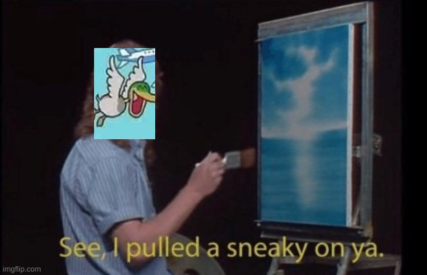 I pulled a sneaky | image tagged in i pulled a sneaky | made w/ Imgflip meme maker