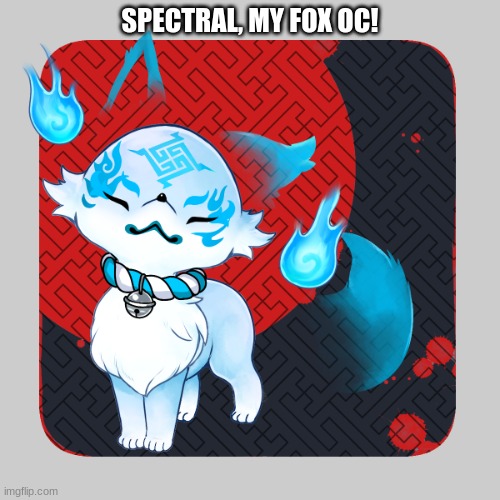 SPECTRAL, MY FOX OC! | made w/ Imgflip meme maker