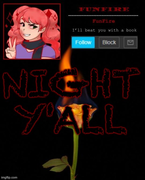 I'm out, mi amigos | NIGHT Y'ALL | image tagged in funfire cursed announcement | made w/ Imgflip meme maker