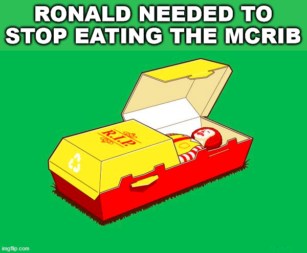 RONALD NEEDED TO STOP EATING THE MCRIB | made w/ Imgflip meme maker