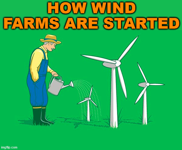 HOW WIND FARMS ARE STARTED | image tagged in wind | made w/ Imgflip meme maker