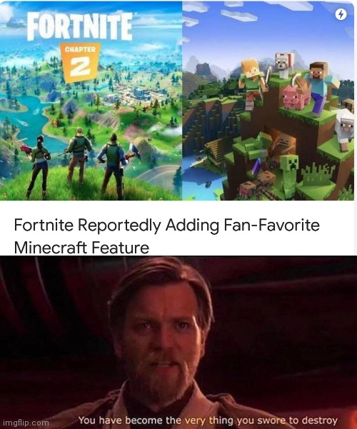 Minecraft skins are getting added to fortnite when minecraft was winning. Now, fortnite is doing that thing again. | image tagged in you've become the very thing you swore to destroy,minecraft,fortnite sucks,fortnite | made w/ Imgflip meme maker