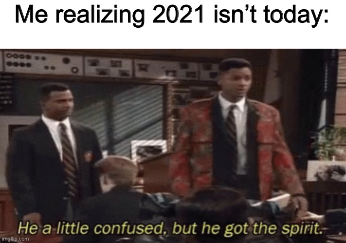 I mistakenly thought 2021 was happening now | Me realizing 2021 isn’t today: | image tagged in new years eve,2021 | made w/ Imgflip meme maker