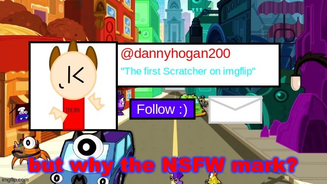 dannyhogan200 Announcement Template | but why the NSFW mark? | image tagged in dannyhogan200 announcement template | made w/ Imgflip meme maker