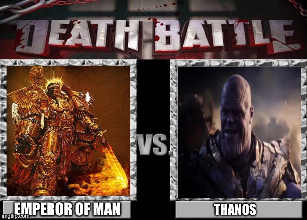 Not sure if this counts | EMPEROR OF MAN; THANOS | image tagged in death battle,warhammer 40k,marvel | made w/ Imgflip meme maker