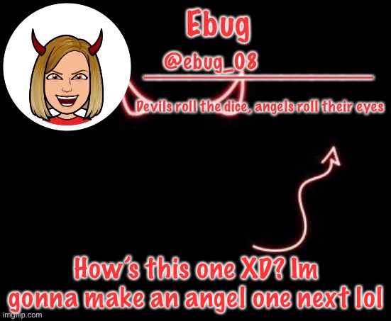 Ebug devil announcement | How’s this one XD? Im gonna make an angel one next lol | image tagged in ebug devil announcement | made w/ Imgflip meme maker