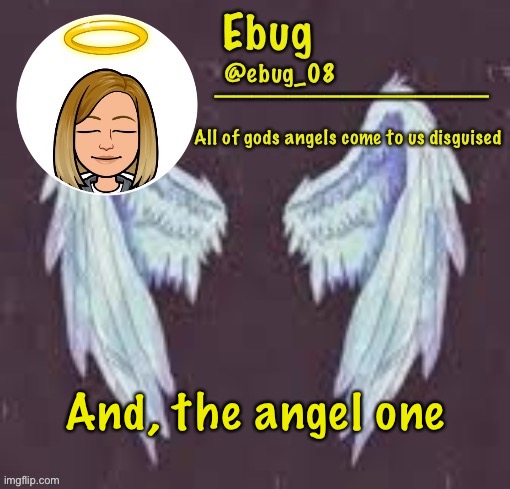 Ebug angel announcement | And, the angel one | image tagged in ebug angel announcement | made w/ Imgflip meme maker