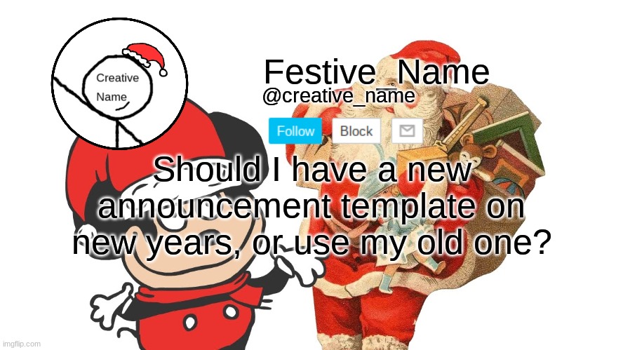 Just asking | Should I have a new announcement template on new years, or use my old one? | made w/ Imgflip meme maker