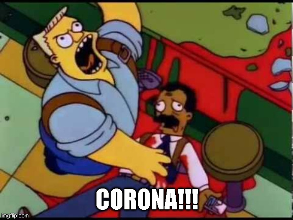 Simpsons McBain | CORONA!!! | image tagged in simpsons mcbain | made w/ Imgflip meme maker