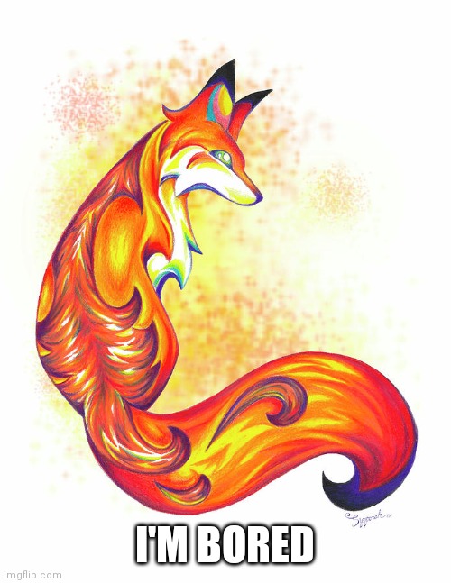 Stylish Fox | I'M BORED | image tagged in stylish fox | made w/ Imgflip meme maker