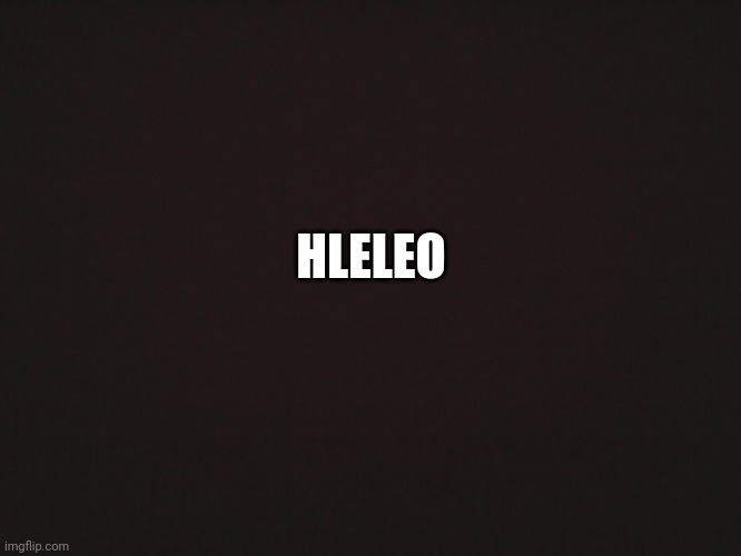 Hlleo Iam broedq | HLELEO | image tagged in blank template | made w/ Imgflip meme maker