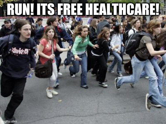 Crowd Running | RUN! ITS FREE HEALTHCARE! | image tagged in crowd running | made w/ Imgflip meme maker