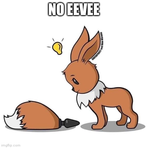EEVEE DONT DO IT | NO EEVEE | image tagged in no,cursed,delete this | made w/ Imgflip meme maker