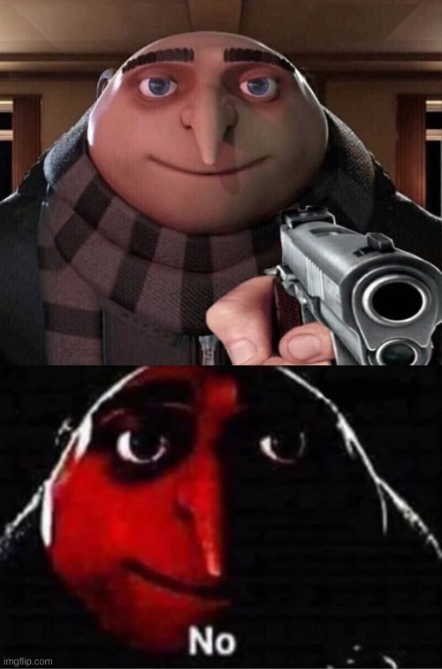 image tagged in gru gun,gru no | made w/ Imgflip meme maker