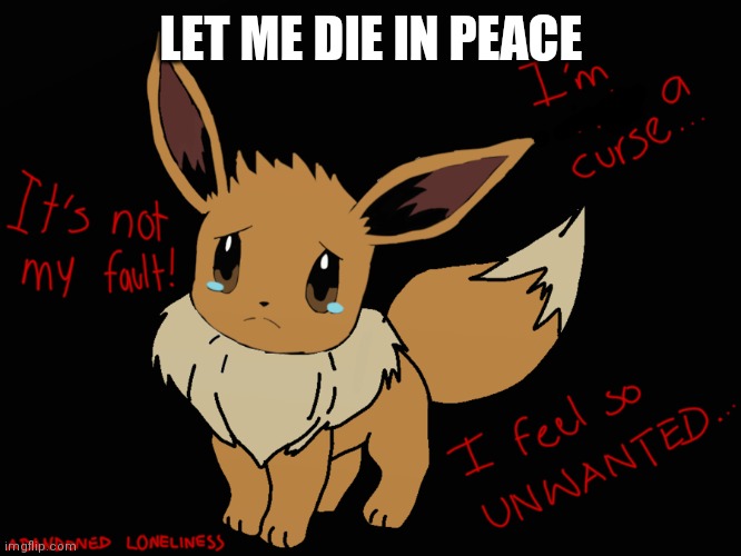 LET ME DIE IN PEACE | made w/ Imgflip meme maker