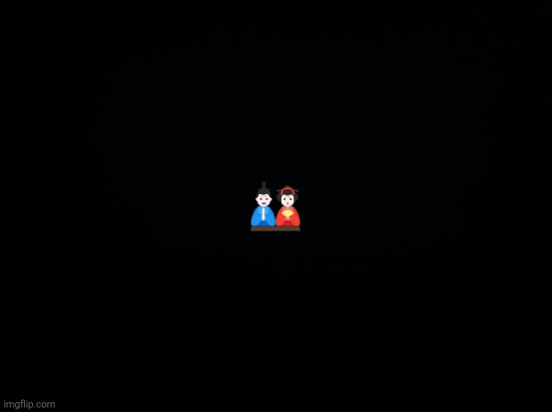 Black background | 🎎 | image tagged in black background | made w/ Imgflip meme maker