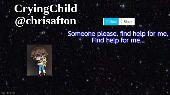 They get too close... | Someone please, find help for me,
Find help for me... | image tagged in announcement template | made w/ Imgflip meme maker