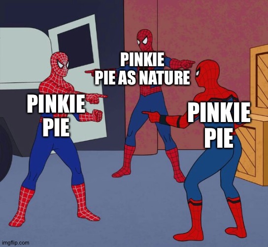 Spider Man Triple | PINKIE PIE AS NATURE PINKIE PIE PINKIE PIE | image tagged in spider man triple | made w/ Imgflip meme maker