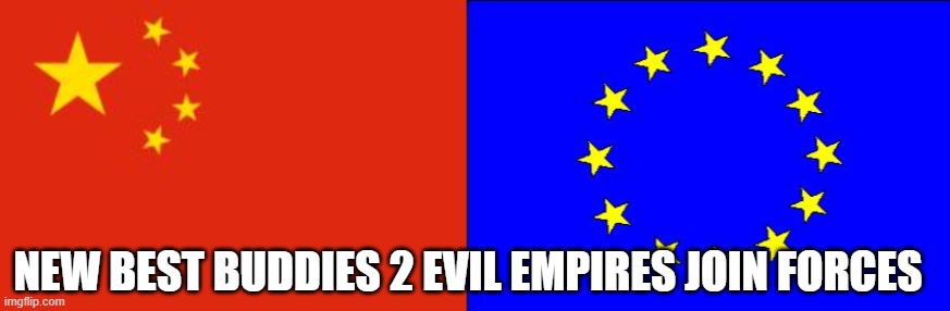 NEW BEST BUDDIES 2 EVIL EMPIRES JOIN FORCES | image tagged in chinese flag,eu flag | made w/ Imgflip meme maker
