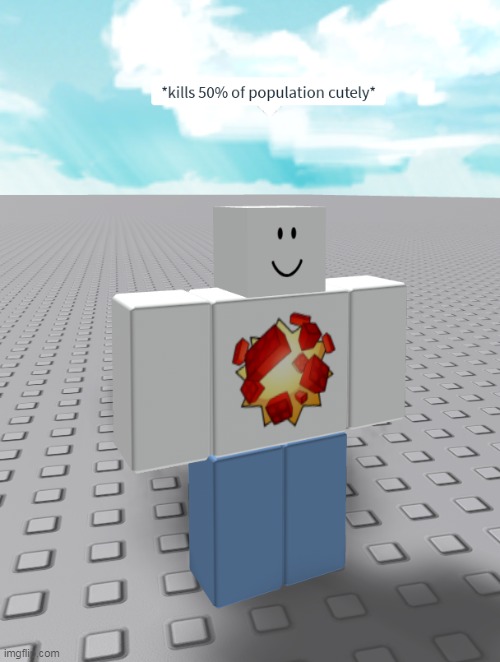 kills 50% of population cutely | image tagged in memes,funny,cursed image,cursed roblox image,roblox | made w/ Imgflip meme maker