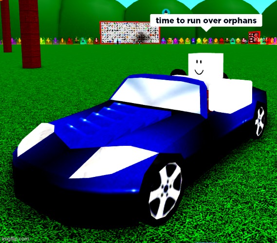 Time to run over orphans | image tagged in memes,funny,roblox,cursed image,cursed roblox image | made w/ Imgflip meme maker