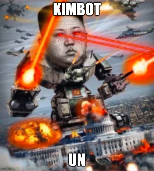 Kimbot-un | KIMBOT; UN | image tagged in kim jong un,funny,gen z,memes,north korea | made w/ Imgflip meme maker