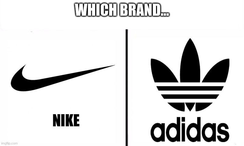 Know the Difference Psychic and Side Kick |  WHICH BRAND... NIKE | image tagged in choose | made w/ Imgflip meme maker