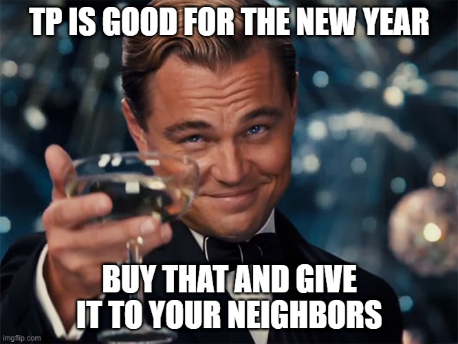 tp is awesomeness | TP IS GOOD FOR THE NEW YEAR; BUY THAT AND GIVE IT TO YOUR NEIGHBORS | image tagged in photographer happy new year | made w/ Imgflip meme maker