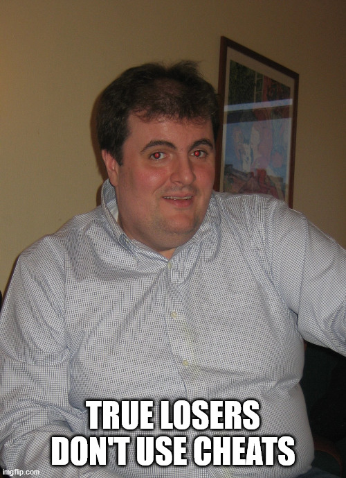 True Losers don't use Cheats | TRUE LOSERS DON'T USE CHEATS | image tagged in eddy cheater,cheating | made w/ Imgflip meme maker