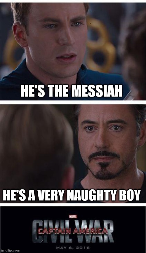 Life of Brian | HE'S THE MESSIAH; HE'S A VERY NAUGHTY BOY | image tagged in memes,marvel civil war 1,life of brian,monty python | made w/ Imgflip meme maker
