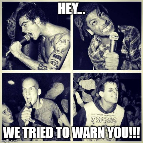 Heroes | HEY... WE TRIED TO WARN YOU!!! | image tagged in heroes,american hardcore,punk | made w/ Imgflip meme maker