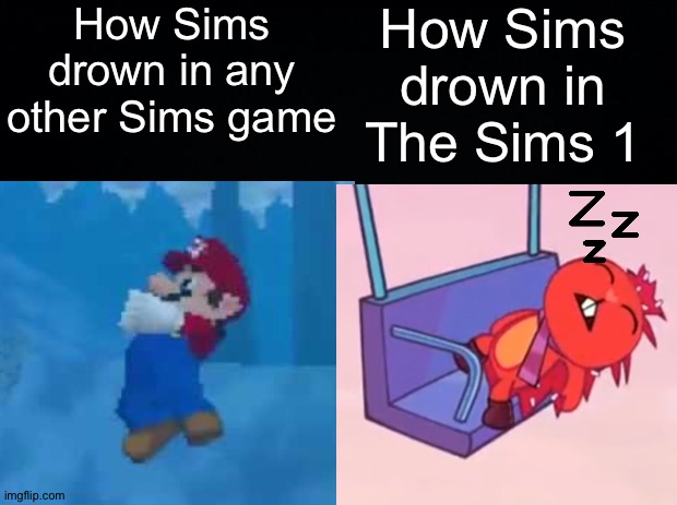 Relatable? | How Sims drown in any other Sims game; How Sims drown in The Sims 1 | image tagged in memes,funny,sims,mario | made w/ Imgflip meme maker