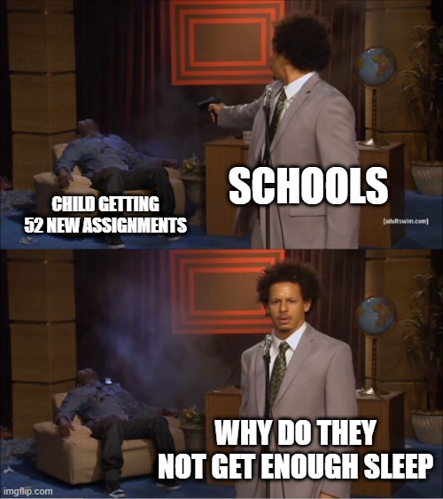 free epic bbq sauce | SCHOOLS; CHILD GETTING 52 NEW ASSIGNMENTS; WHY DO THEY NOT GET ENOUGH SLEEP | image tagged in memes,who killed hannibal | made w/ Imgflip meme maker