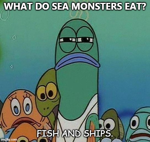 Daily Bad Dad Joke Dec 31 2020 | WHAT DO SEA MONSTERS EAT? FISH AND SHIPS. | image tagged in spongebob | made w/ Imgflip meme maker