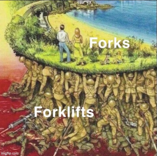 Forks & forklifts | image tagged in fork,forklift | made w/ Imgflip meme maker