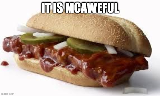 McRib | IT IS MCAWEFUL | image tagged in mcrib | made w/ Imgflip meme maker