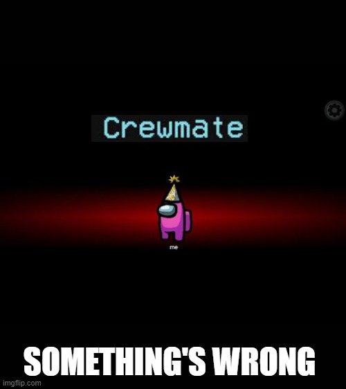Impostor | SOMETHING'S WRONG | image tagged in impostor | made w/ Imgflip meme maker