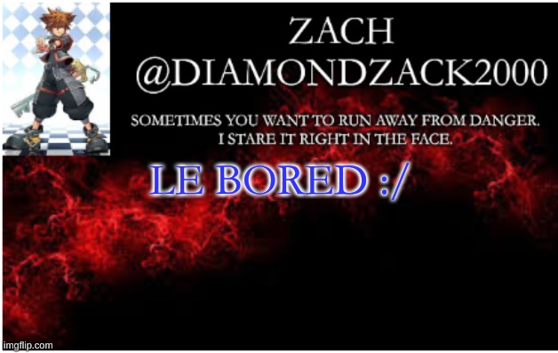 announcement temp #3 | LE BORED :/ | image tagged in announcement temp 3 | made w/ Imgflip meme maker
