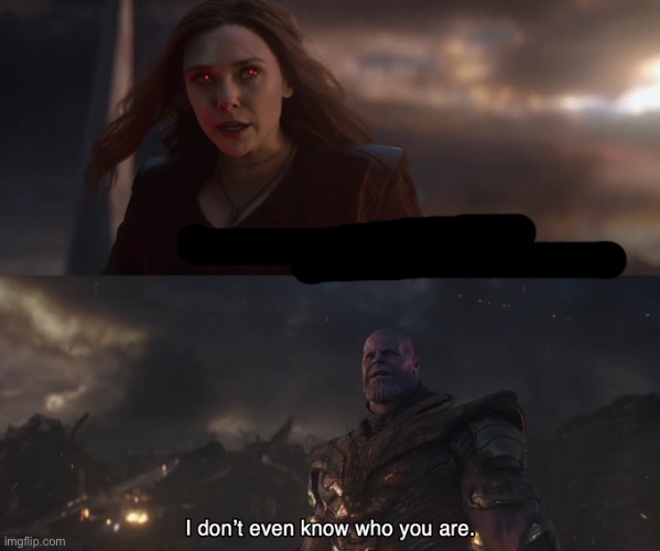 Thanos I don’t even know who you are | image tagged in thanos i don t even know who you are | made w/ Imgflip meme maker