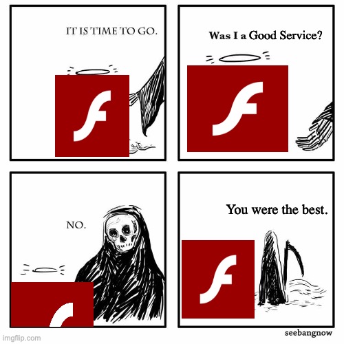 Goodbye, Adobe Flash |  Good Service? You were the best. | image tagged in was i a good meme,gaming | made w/ Imgflip meme maker