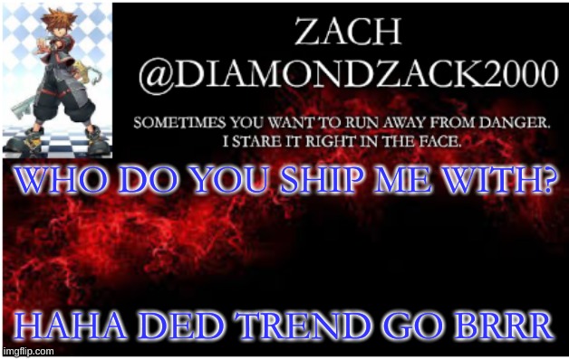 announcement temp #3 | WHO DO YOU SHIP ME WITH? HAHA DED TREND GO BRRR | image tagged in announcement temp 3 | made w/ Imgflip meme maker