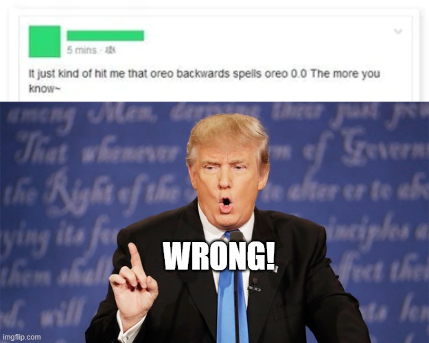 Idiot Facebook Post #2 |  WRONG! | image tagged in donald trump wrong,oreos,facebook,stupid | made w/ Imgflip meme maker