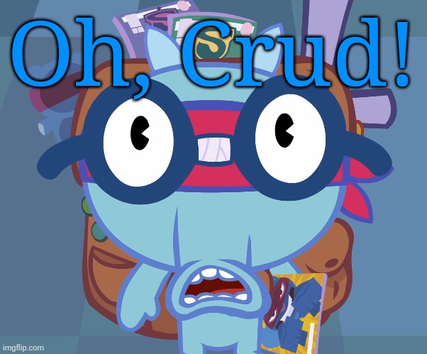 Surprised Sniffles (HTF) | Oh, Crud! | image tagged in surprised sniffles htf | made w/ Imgflip meme maker