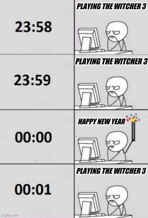Happy Witcher Year |  PLAYING THE WITCHER 3; PLAYING THE WITCHER 3; HAPPY NEW YEAR; PLAYING THE WITCHER 3 | image tagged in new year computer guy | made w/ Imgflip meme maker