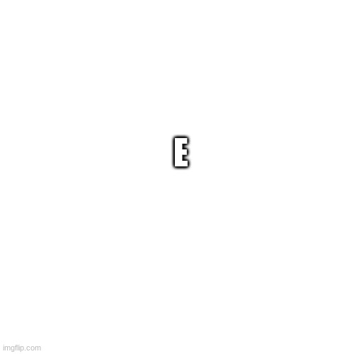 blonk | E | image tagged in blonk | made w/ Imgflip meme maker