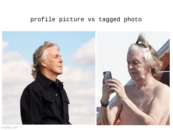 he'll always be the cute beatle tho, fab | profile picture vs tagged photo | image tagged in paul mccartney,the beatles | made w/ Imgflip meme maker